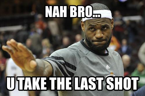 lebron-meme-take-the-last-shot.jpg